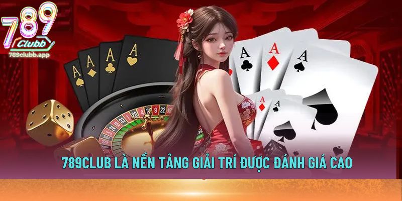 789Club là nền tảng giải trí được đánh giá cao