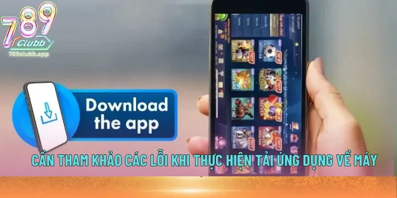 Cần tham khảo các lỗi khi thực hiện tải ứng dụng về máy